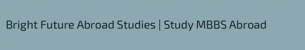 Bright Future Abroad Studies | Study MBBS Abroad